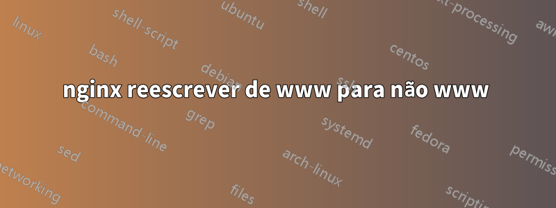 nginx reescrever de www para não www