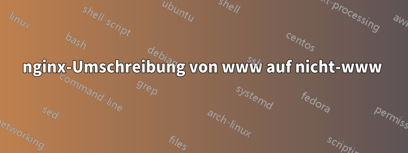 nginx-Umschreibung von www auf nicht-www