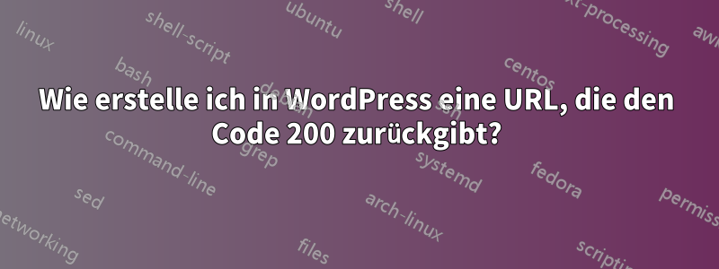 Wie erstelle ich in WordPress eine URL, die den Code 200 zurückgibt?