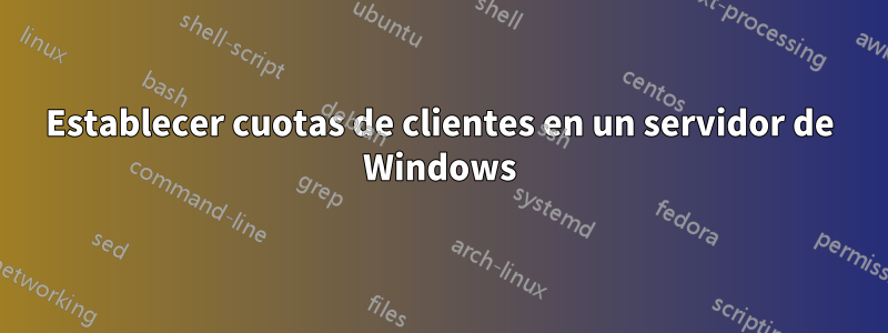 Establecer cuotas de clientes en un servidor de Windows