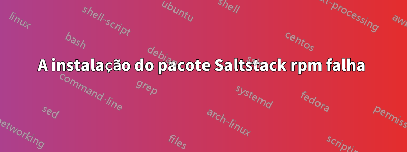 A instalação do pacote Saltstack rpm falha