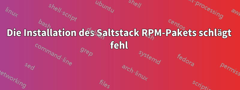 Die Installation des Saltstack RPM-Pakets schlägt fehl