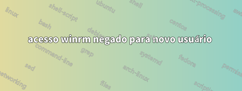 acesso winrm negado para novo usuário