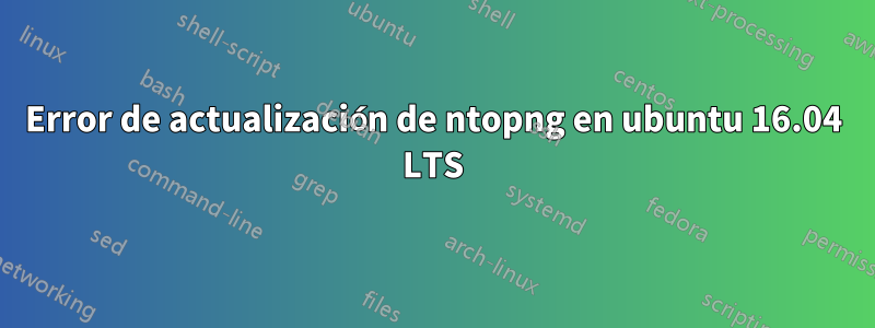 Error de actualización de ntopng en ubuntu 16.04 LTS