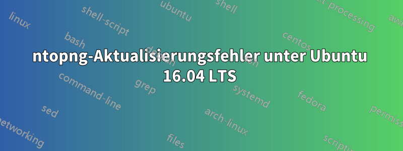 ntopng-Aktualisierungsfehler unter Ubuntu 16.04 LTS