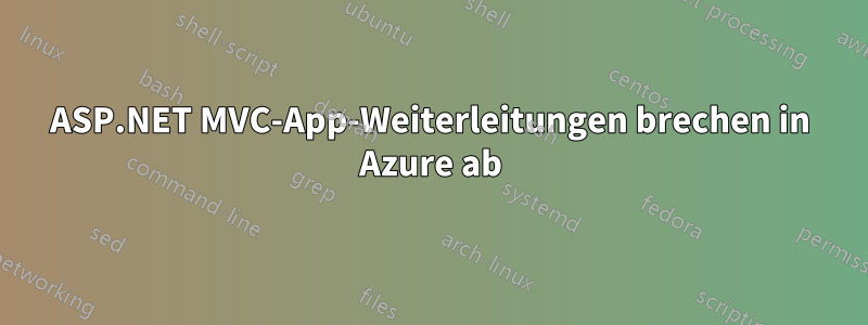 ASP.NET MVC-App-Weiterleitungen brechen in Azure ab