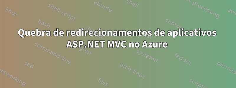 Quebra de redirecionamentos de aplicativos ASP.NET MVC no Azure