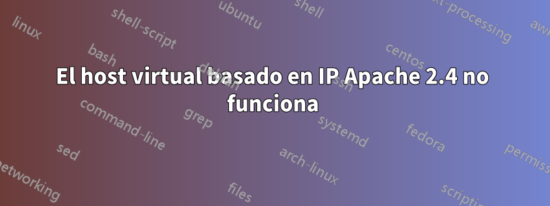 El host virtual basado en IP Apache 2.4 no funciona