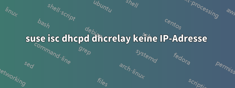 suse isc dhcpd dhcrelay keine IP-Adresse