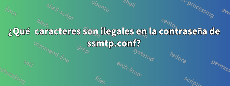 ¿Qué caracteres son ilegales en la contraseña de ssmtp.conf?