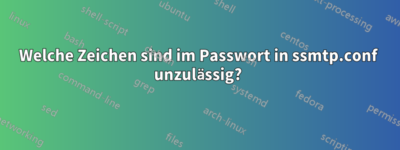 Welche Zeichen sind im Passwort in ssmtp.conf unzulässig?