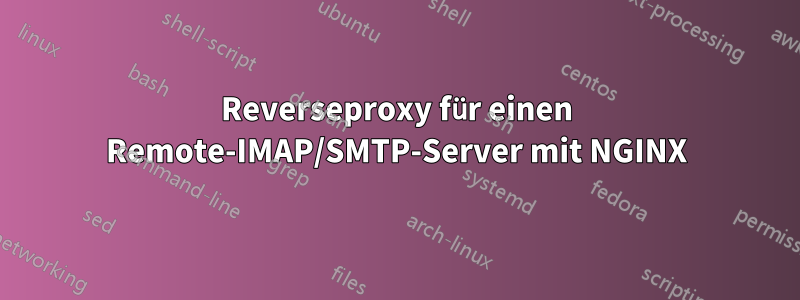 Reverseproxy für einen Remote-IMAP/SMTP-Server mit NGINX