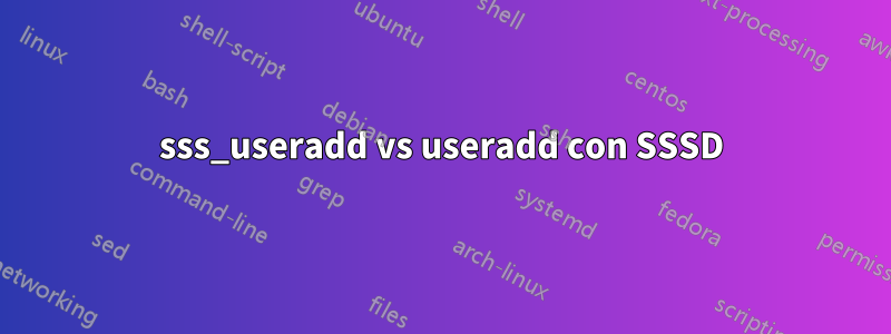 sss_useradd vs useradd con SSSD