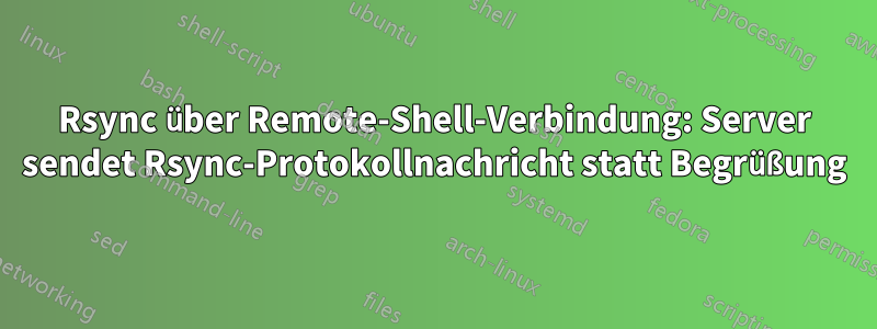 Rsync über Remote-Shell-Verbindung: Server sendet Rsync-Protokollnachricht statt Begrüßung