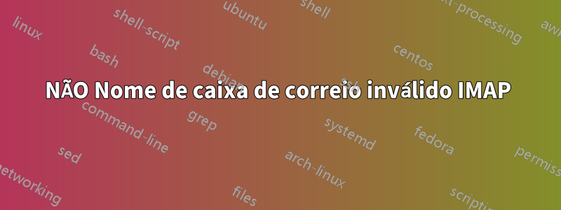 NÃO Nome de caixa de correio inválido IMAP