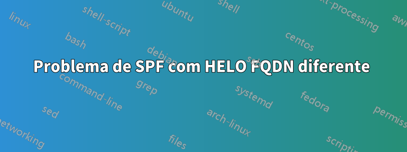 Problema de SPF com HELO FQDN diferente