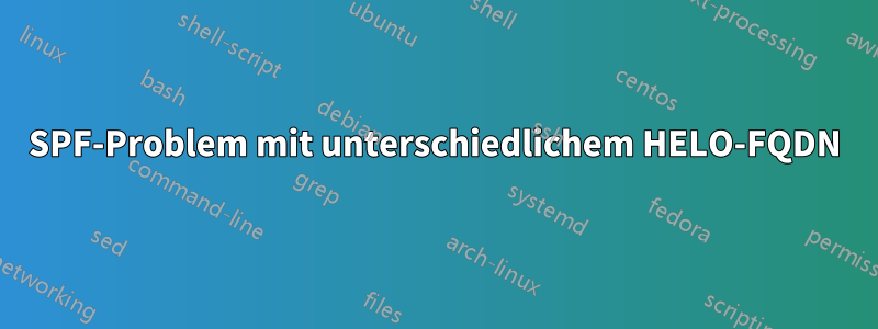 SPF-Problem mit unterschiedlichem HELO-FQDN