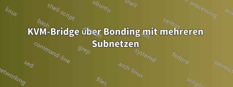 KVM-Bridge über Bonding mit mehreren Subnetzen