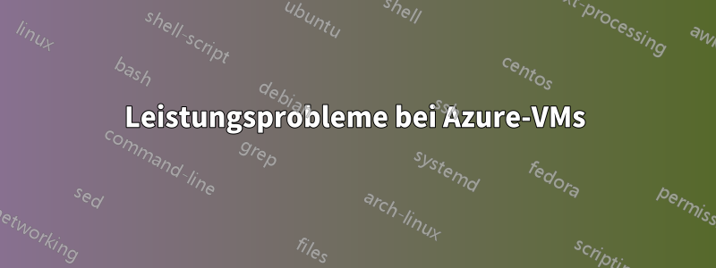 Leistungsprobleme bei Azure-VMs