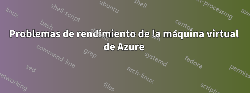 Problemas de rendimiento de la máquina virtual de Azure