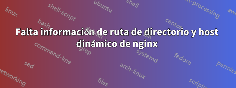 Falta información de ruta de directorio y host dinámico de nginx