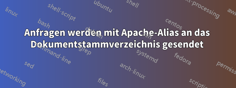 Anfragen werden mit Apache-Alias ​​an das Dokumentstammverzeichnis gesendet