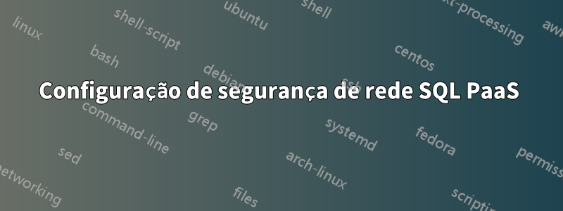 Configuração de segurança de rede SQL PaaS