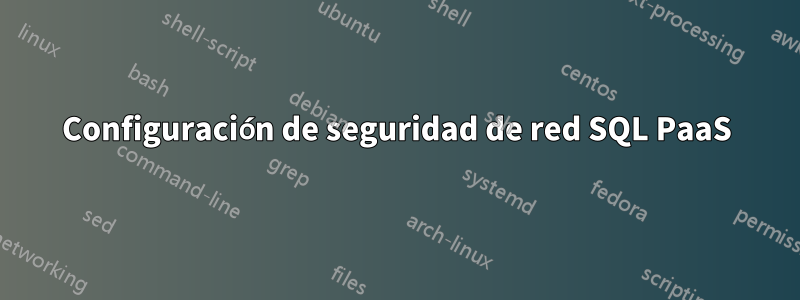 Configuración de seguridad de red SQL PaaS