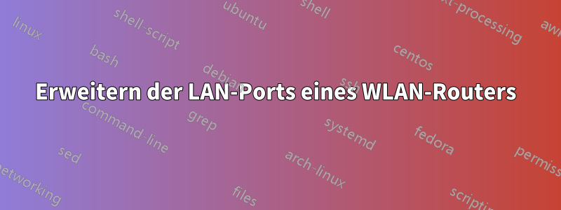 Erweitern der LAN-Ports eines WLAN-Routers 