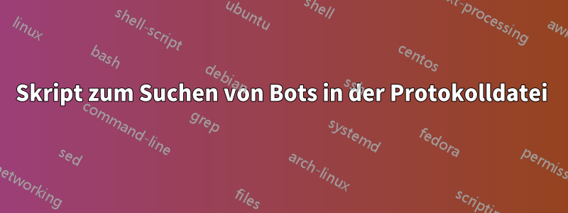 Skript zum Suchen von Bots in der Protokolldatei