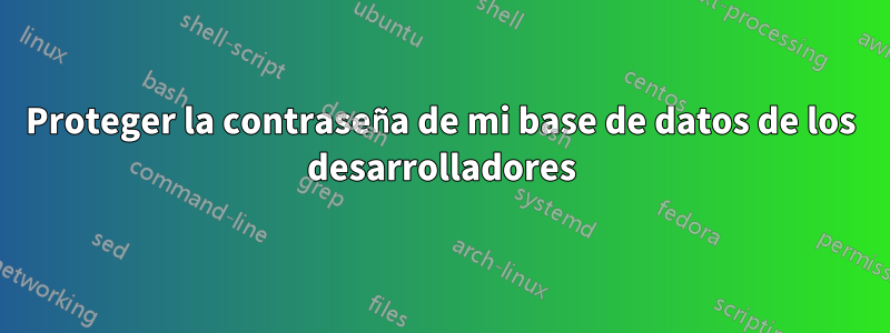 Proteger la contraseña de mi base de datos de los desarrolladores