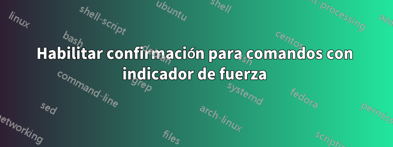 Habilitar confirmación para comandos con indicador de fuerza