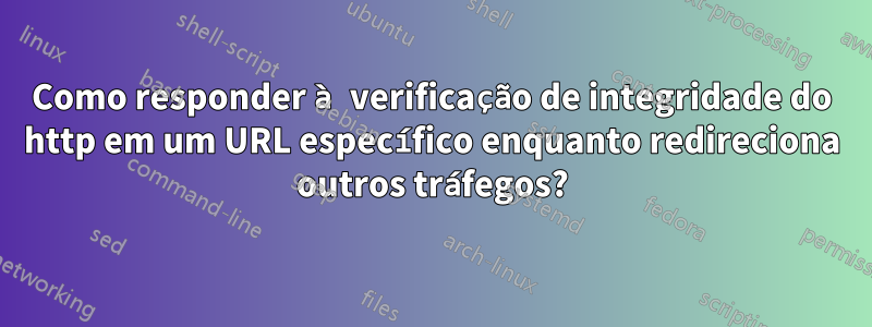 Como responder à verificação de integridade do http em um URL específico enquanto redireciona outros tráfegos?