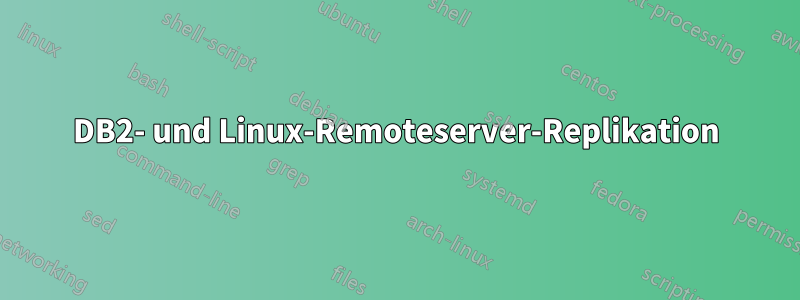 DB2- und Linux-Remoteserver-Replikation