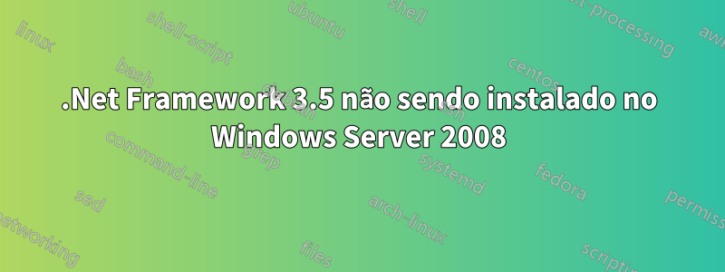 .Net Framework 3.5 não sendo instalado no Windows Server 2008