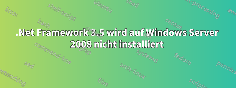 .Net Framework 3.5 wird auf Windows Server 2008 nicht installiert