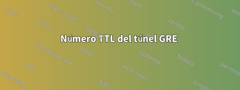 Número TTL del túnel GRE