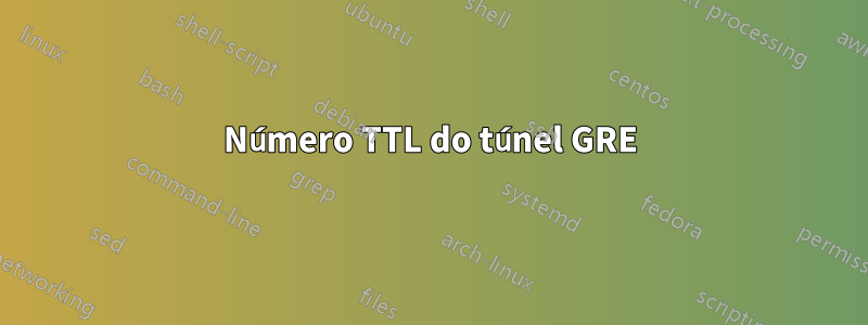 Número TTL do túnel GRE