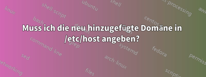 Muss ich die neu hinzugefügte Domäne in /etc/host angeben?