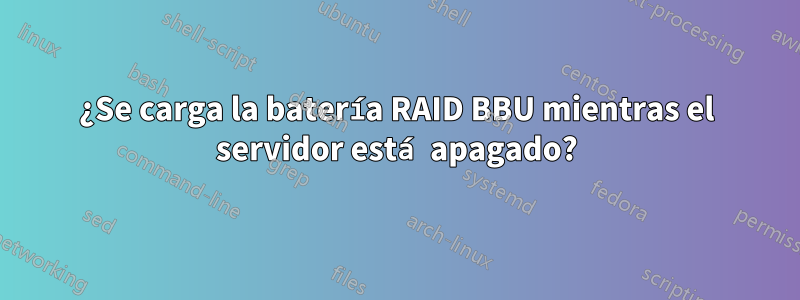 ¿Se carga la batería RAID BBU mientras el servidor está apagado?