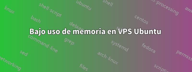 Bajo uso de memoria en VPS Ubuntu