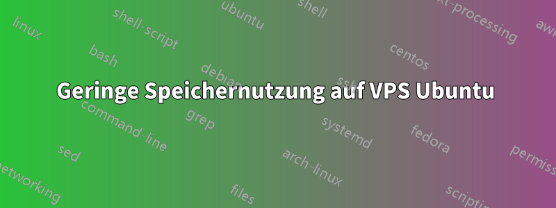 Geringe Speichernutzung auf VPS Ubuntu