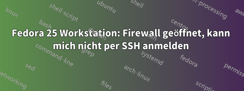 Fedora 25 Workstation: Firewall geöffnet, kann mich nicht per SSH anmelden