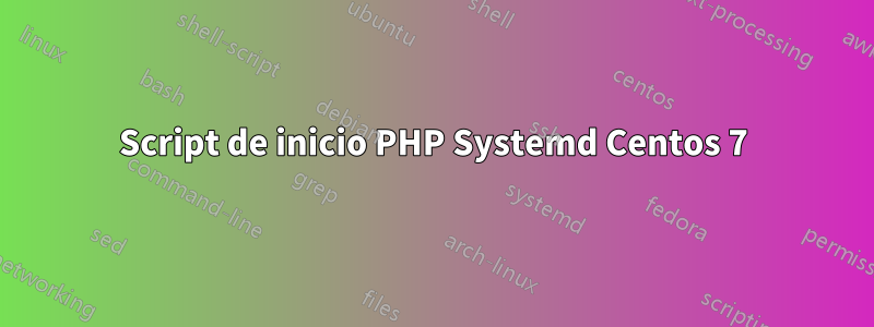 Script de inicio PHP Systemd Centos 7