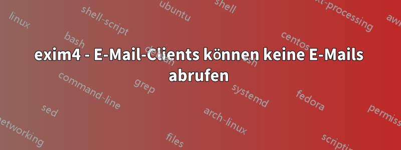 exim4 - E-Mail-Clients können keine E-Mails abrufen