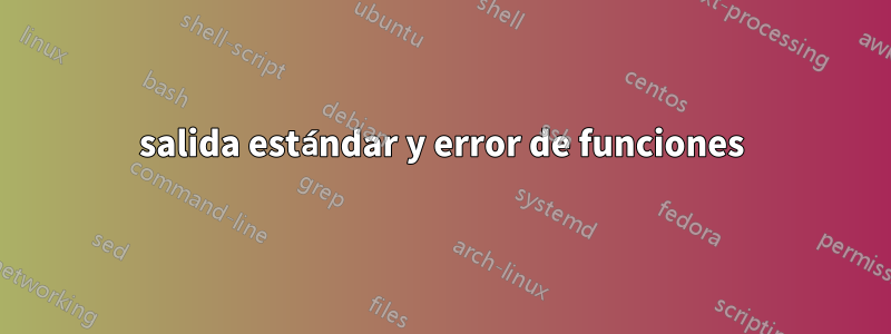 salida estándar y error de funciones