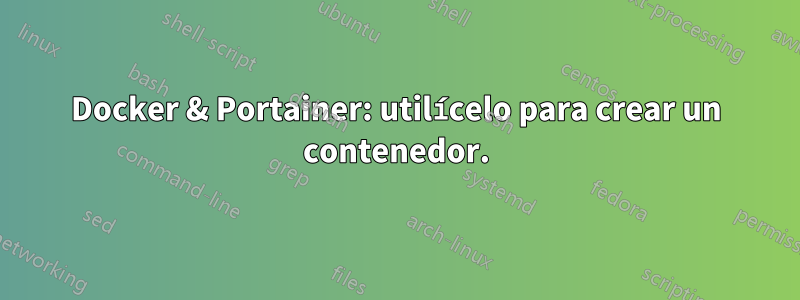 Docker & Portainer: utilícelo para crear un contenedor.