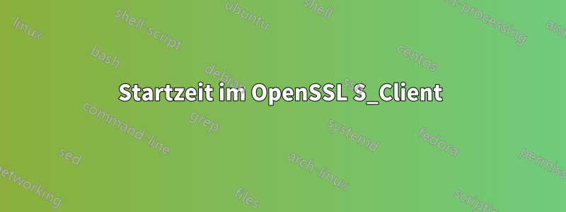 Startzeit im OpenSSL S_Client