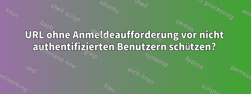 URL ohne Anmeldeaufforderung vor nicht authentifizierten Benutzern schützen?