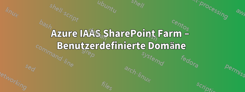 Azure IAAS SharePoint Farm – Benutzerdefinierte Domäne